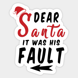 Dear Santa it was his Fault Funny Christmas Gifts Sticker